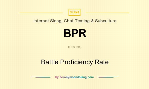 What does BPR mean? It stands for Battle Proficiency Rate