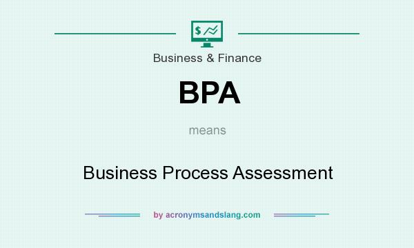 What does BPA mean? It stands for Business Process Assessment