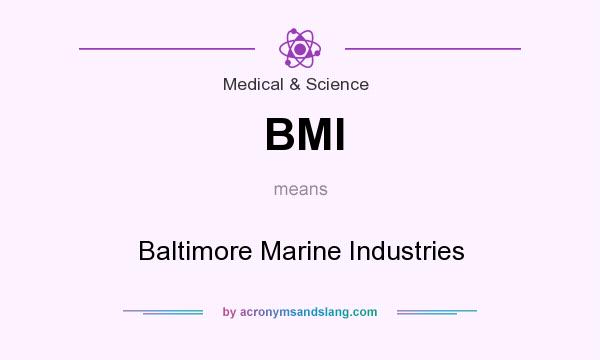 What does BMI mean? It stands for Baltimore Marine Industries