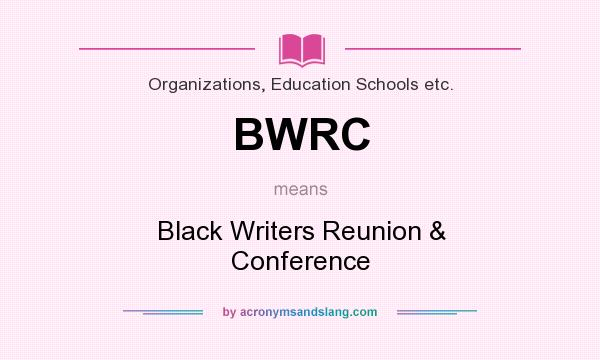What does BWRC mean? It stands for Black Writers Reunion & Conference