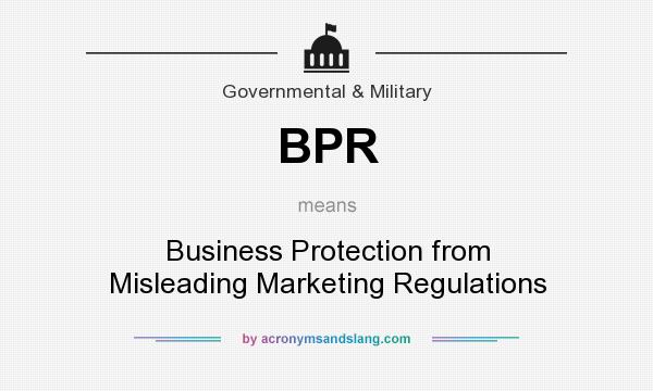 What does BPR mean? It stands for Business Protection from Misleading Marketing Regulations