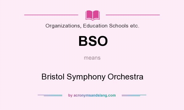 What does BSO mean? It stands for Bristol Symphony Orchestra
