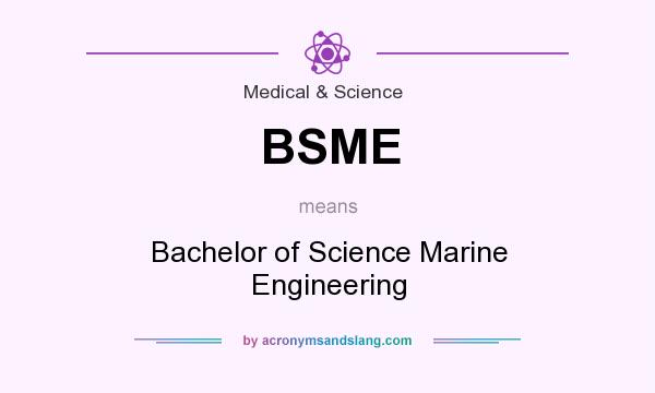 What does BSME mean? It stands for Bachelor of Science Marine Engineering