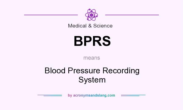 What does BPRS mean? It stands for Blood Pressure Recording System