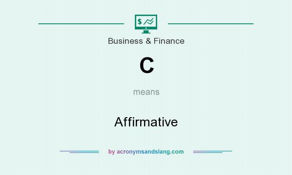 What does C mean? It stands for Affirmative
