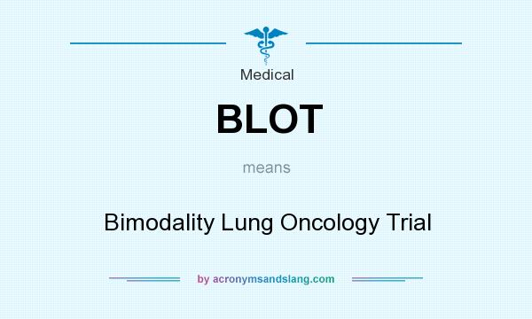What does BLOT mean? It stands for Bimodality Lung Oncology Trial
