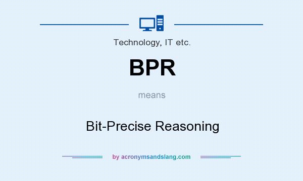 What does BPR mean? It stands for Bit-Precise Reasoning