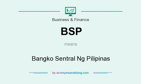 What does BSP mean? It stands for Bangko Sentral Ng Pilipinas