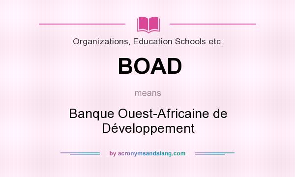 What does BOAD mean? It stands for Banque Ouest-Africaine de Développement