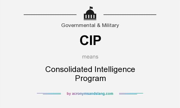 What does CIP mean? It stands for Consolidated Intelligence Program