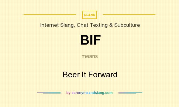 What does BIF mean? It stands for Beer It Forward