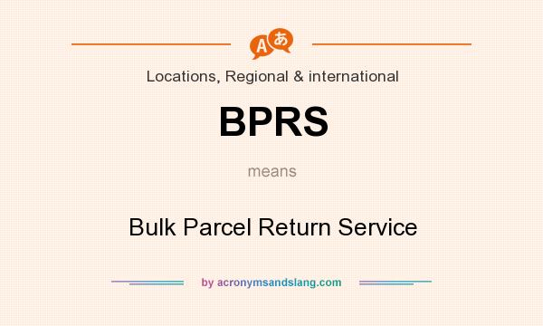 What does BPRS mean? It stands for Bulk Parcel Return Service
