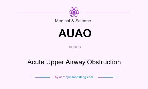 What does AUAO mean? It stands for Acute Upper Airway Obstruction