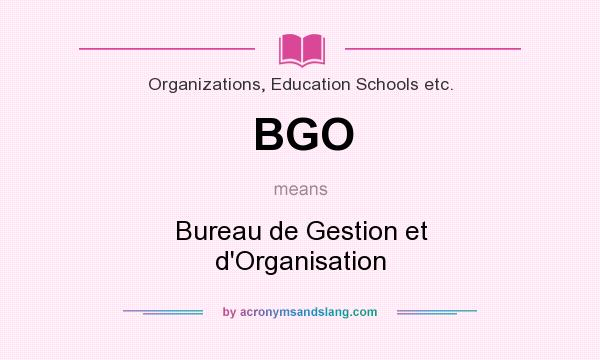 What does BGO mean? It stands for Bureau de Gestion et d`Organisation