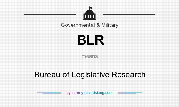 What does BLR mean? It stands for Bureau of Legislative Research
