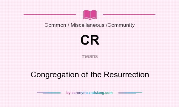 What does CR mean? It stands for Congregation of the Resurrection