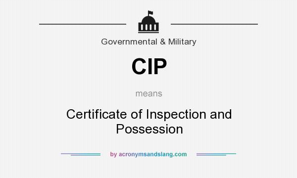 What does CIP mean? It stands for Certificate of Inspection and Possession