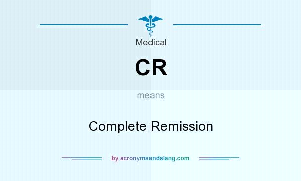 What does CR mean? It stands for Complete Remission