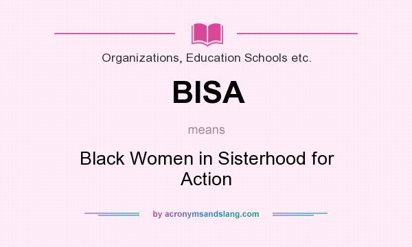 What does BISA mean? It stands for Black Women in Sisterhood for Action