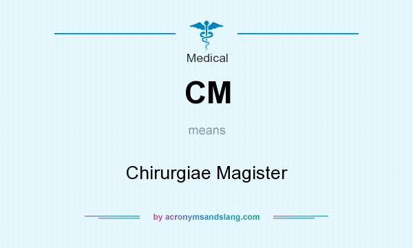 What does CM mean? It stands for Chirurgiae Magister
