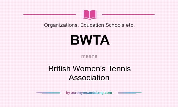What does BWTA mean? It stands for British Women`s Tennis Association
