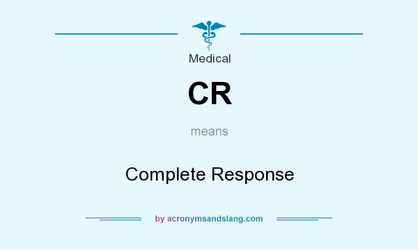 What does CR mean? It stands for Complete Response