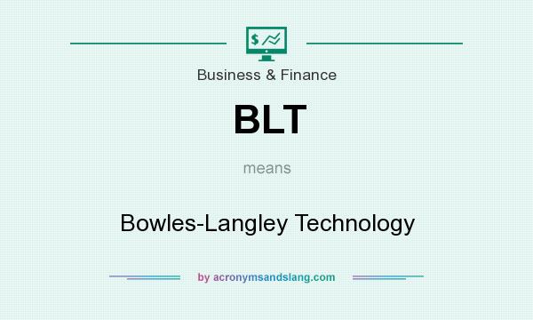 What does BLT mean? It stands for Bowles-Langley Technology