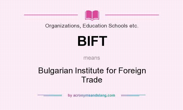 What does BIFT mean? It stands for Bulgarian Institute for Foreign Trade