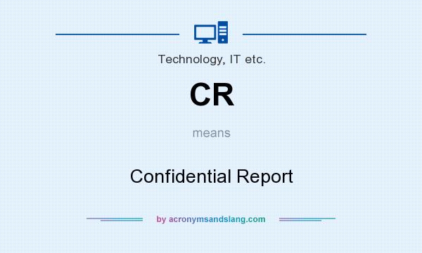 What does CR mean? It stands for Confidential Report