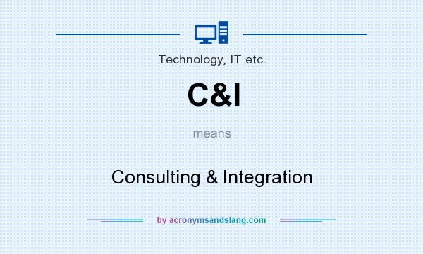 What does C&I mean? It stands for Consulting & Integration
