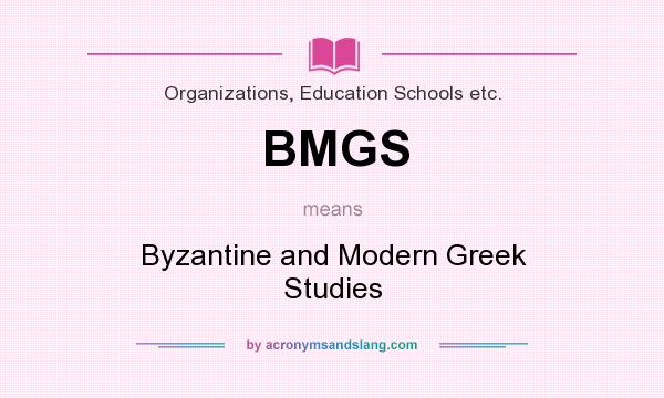 What does BMGS mean? It stands for Byzantine and Modern Greek Studies
