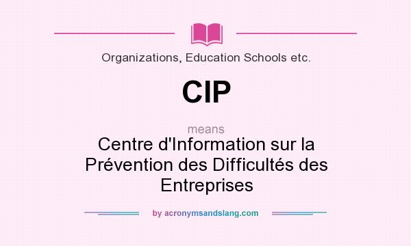 What does CIP mean? It stands for Centre d`Information sur la Prévention des Difficultés des Entreprises