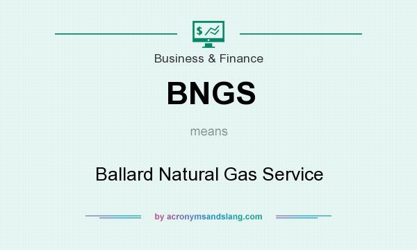 What does BNGS mean? It stands for Ballard Natural Gas Service