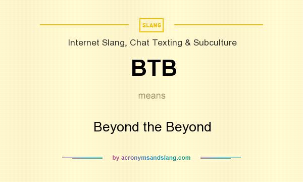 What does BTB mean? It stands for Beyond the Beyond