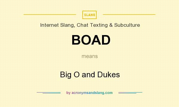 What does BOAD mean? It stands for Big O and Dukes