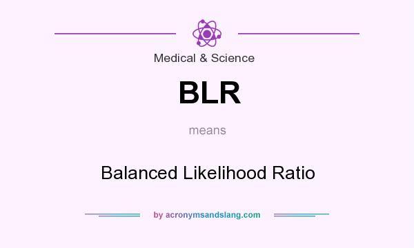 What does BLR mean? It stands for Balanced Likelihood Ratio