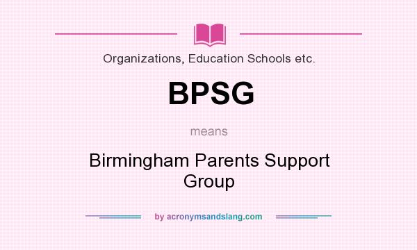 What does BPSG mean? It stands for Birmingham Parents Support Group