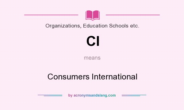 What does CI mean? It stands for Consumers International