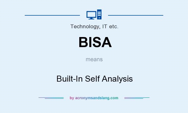 What does BISA mean? It stands for Built-In Self Analysis