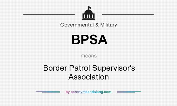 What does BPSA mean? It stands for Border Patrol Supervisor`s Association