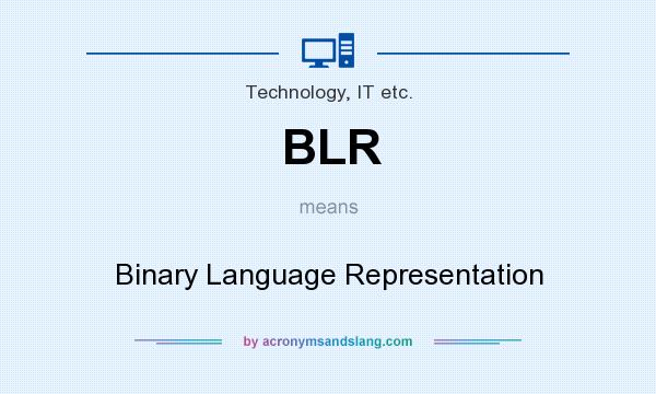 What does BLR mean? It stands for Binary Language Representation