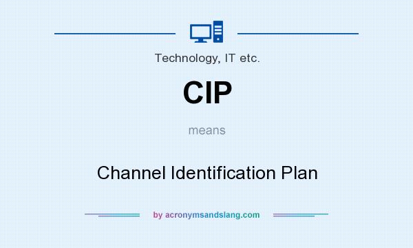 What does CIP mean? It stands for Channel Identification Plan
