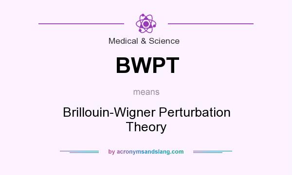 What does BWPT mean? It stands for Brillouin-Wigner Perturbation Theory
