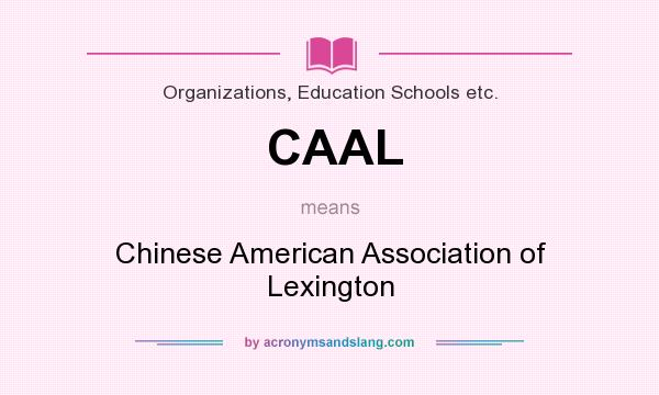 What does CAAL mean? It stands for Chinese American Association of Lexington