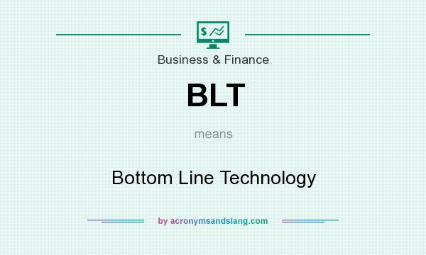 What does BLT mean? It stands for Bottom Line Technology