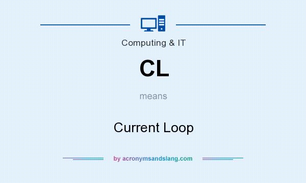 What does CL mean? It stands for Current Loop