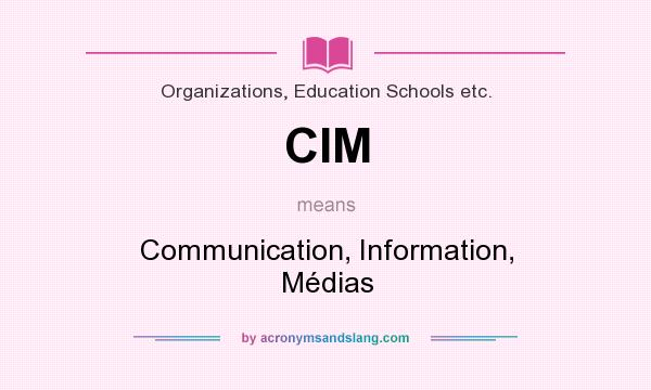 What does CIM mean? It stands for Communication, Information, Médias
