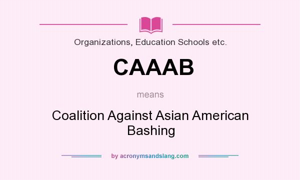 What does CAAAB mean? It stands for Coalition Against Asian American Bashing