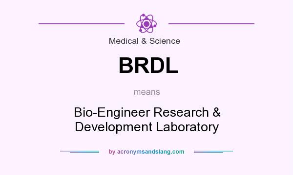 What does BRDL mean? It stands for Bio-Engineer Research & Development Laboratory