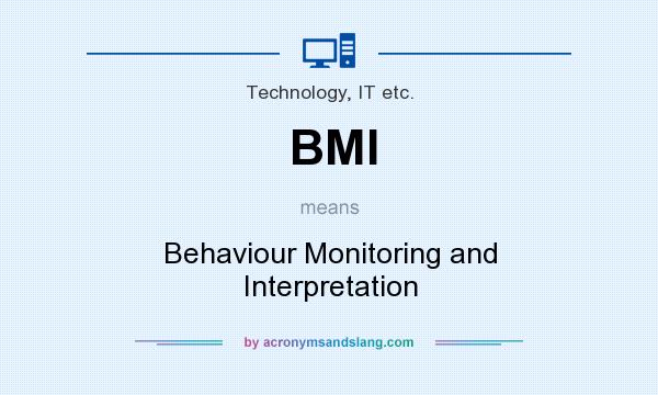 What does BMI mean? It stands for Behaviour Monitoring and Interpretation